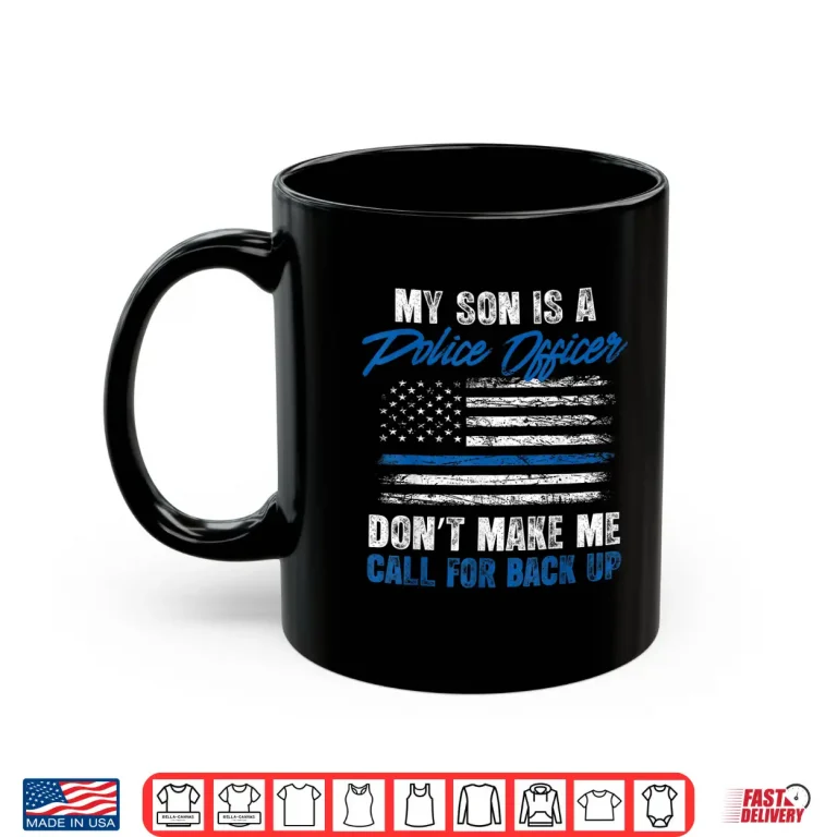 Mug My Child Is a Police Officer Dont Make Me Call for Backup Shirt