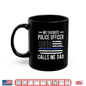 Mug My Favorite Police Officer Calls Me Dad Blue Line Police Dad Shirt