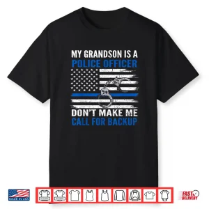 My Grandchild Is Police Officer Dont Make Me Call For Backup Shirt