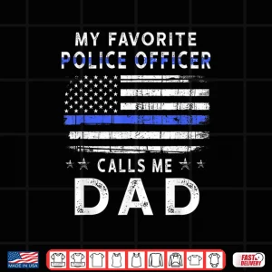 Design My Favorite Police Officer Calls Me Dad Fathers Day Shirt