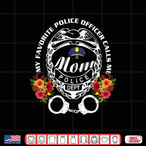 Design My Favorite Police Officer Calls Me Mom Cop Shirt