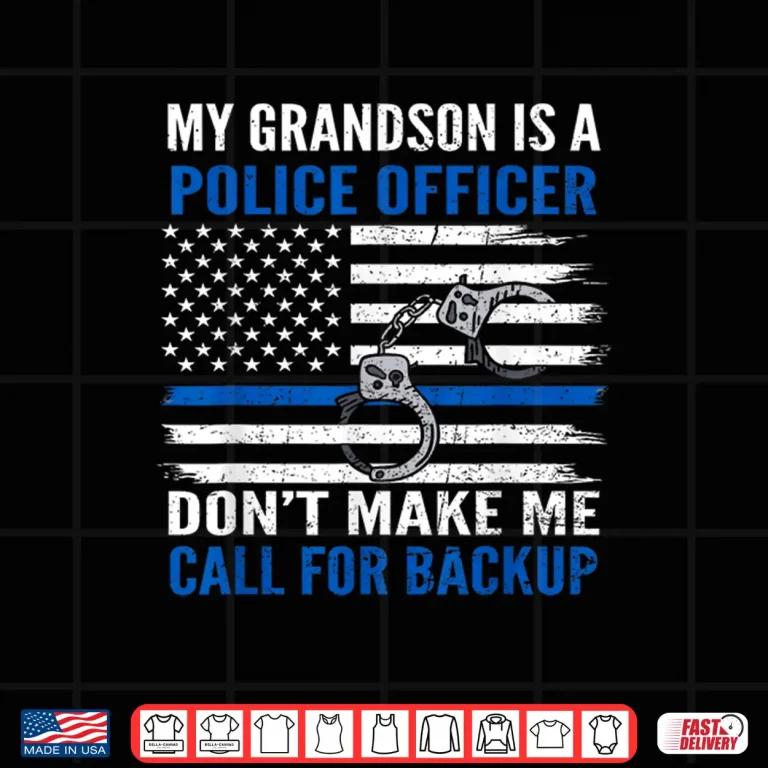 Design My Grandchild Is Police Officer Dont Make Me Call for Backup Shirt