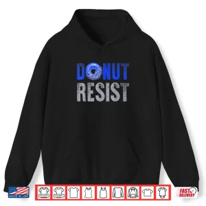 Hoodie Police Officer Shirt Thin Blue Line Donut Resist Joke Gift Shirt