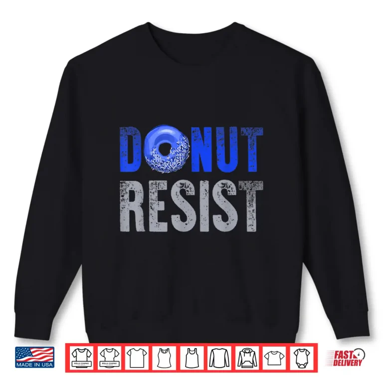 Sweatshirt Police Officer Shirt Thin Blue Line Donut Resist Joke Gift Shirt