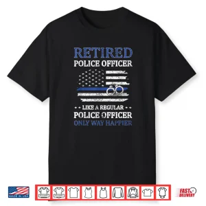 Retired Police Officer Policeman Blue Line Flag Cop Shirt