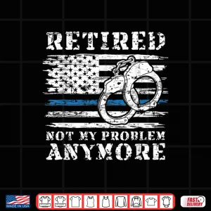 Design Retired Police Officer Retirement Gift Funny Police Shirt