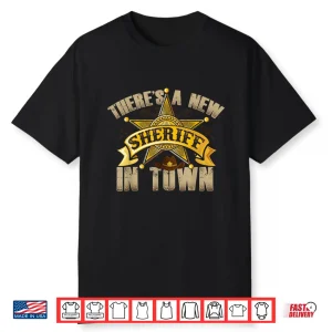 Theres A New Sheriff In Town Deputy Sheriff Police Officer Shirt