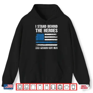 Hoodie I Stand Behind the Heroes Blue Line Police Officer Cop Shirt