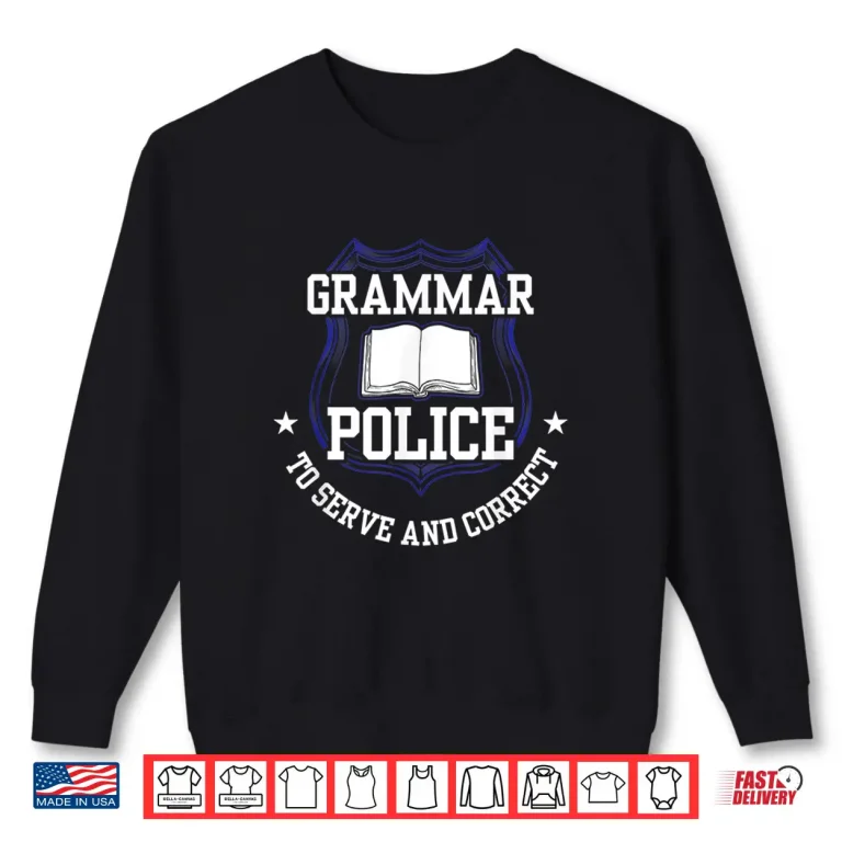 Grammar Police To Serve And Correct Officer Cop Spelling Shirt 2 Sweatshirt Grammar Police To Serve and Correct Officer Cop Spelling Shirt