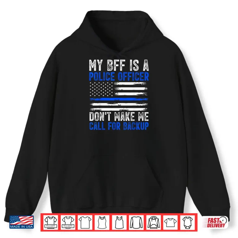 Hoodie My BFF Is a Police Officer Shirt