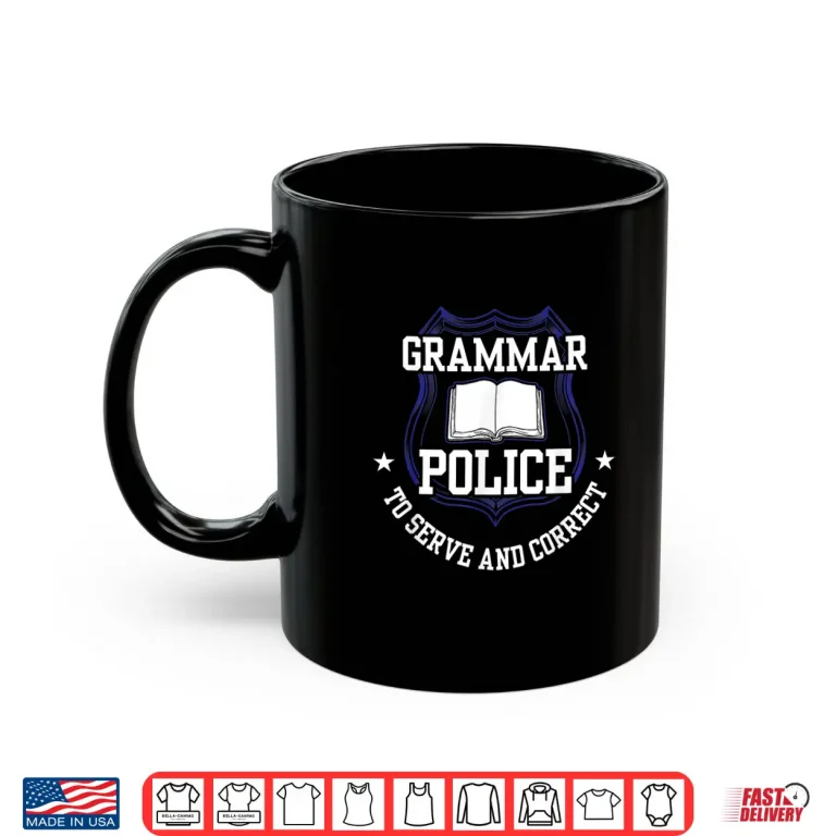 Grammar Police To Serve And Correct Officer Cop Spelling Shirt 3 Mug Grammar Police To Serve and Correct Officer Cop Spelling Shirt