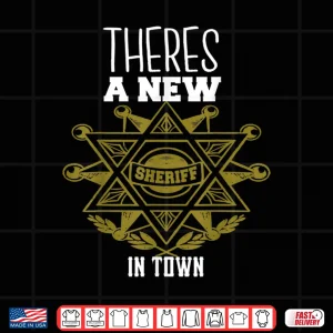 Design Junior Sheriffs Theres a New Sheriff in Town Shirt