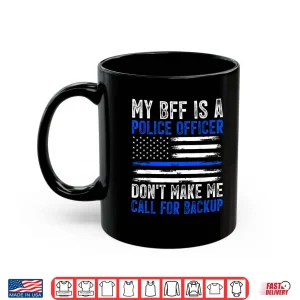 Mug My BFF Is a Police Officer Shirt