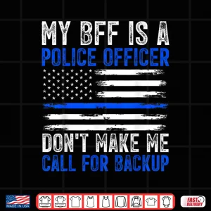 Design My BFF Is a Police Officer Shirt