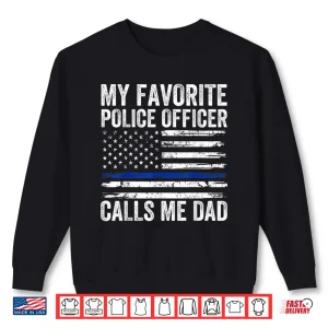 Sweatshirt My Favorite Police Officer Calls Me Dad Police Dad of a Cop Shirt