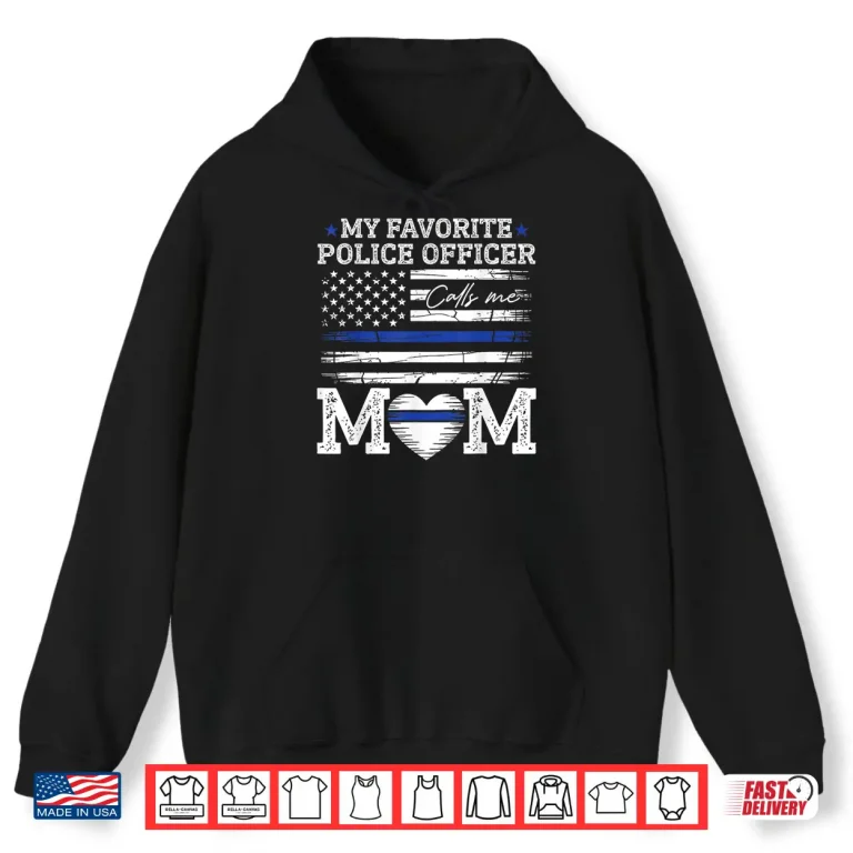 Hoodie My Favorite Police Officer Calls Me Mom Police Officer Mama Shirt