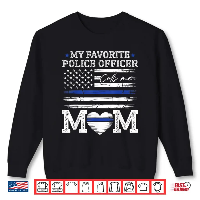 Sweatshirt My Favorite Police Officer Calls Me Mom Police Officer Mama Shirt