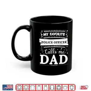 Mug My Favorite Police Officer Calls Me Dad Police Officer Dad Shirt