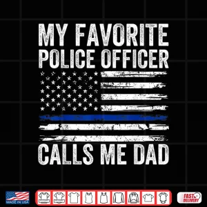 Design My Favorite Police Officer Calls Me Dad Police Dad of a Cop Shirt