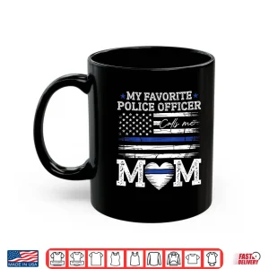 Mug My Favorite Police Officer Calls Me Mom Police Officer Mama Shirt
