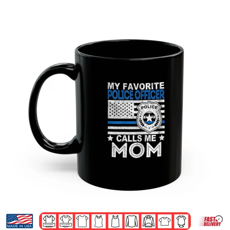 Mug My Favorite Police Officer Calls Me Mom Police Officer Mom Shirt