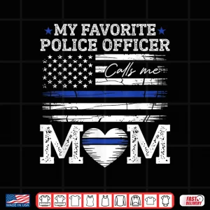 Design My Favorite Police Officer Calls Me Mom Police Officer Mama Shirt