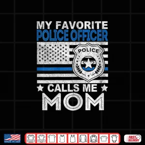Design My Favorite Police Officer Calls Me Mom Police Officer Mom Shirt