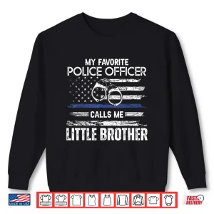 Sweatshirt My Favorite Police Officer Calls Me Sibling Shirt