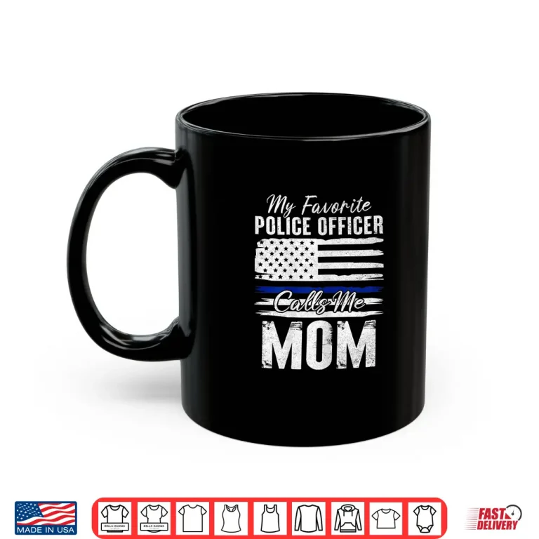 Mug My Favorite Police Officer Calls Me Mom Proud Police Mother Shirt