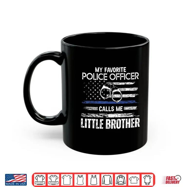 Mug My Favorite Police Officer Calls Me Sibling Shirt