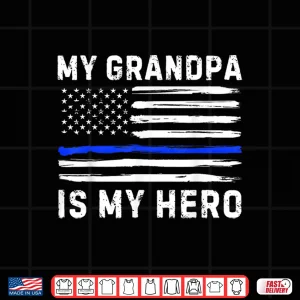 Design My Grandparent Is My Hero Police Officer Blue Line American Flag Shirt