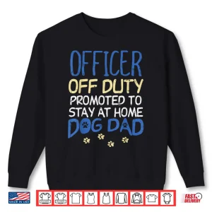 Sweatshirt Officer Off Duty Dog Parent Funny Cop Police Retirement Gift Shirt