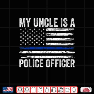 Design My Uncle Is a Police Officer Family Police Uncle Shirt