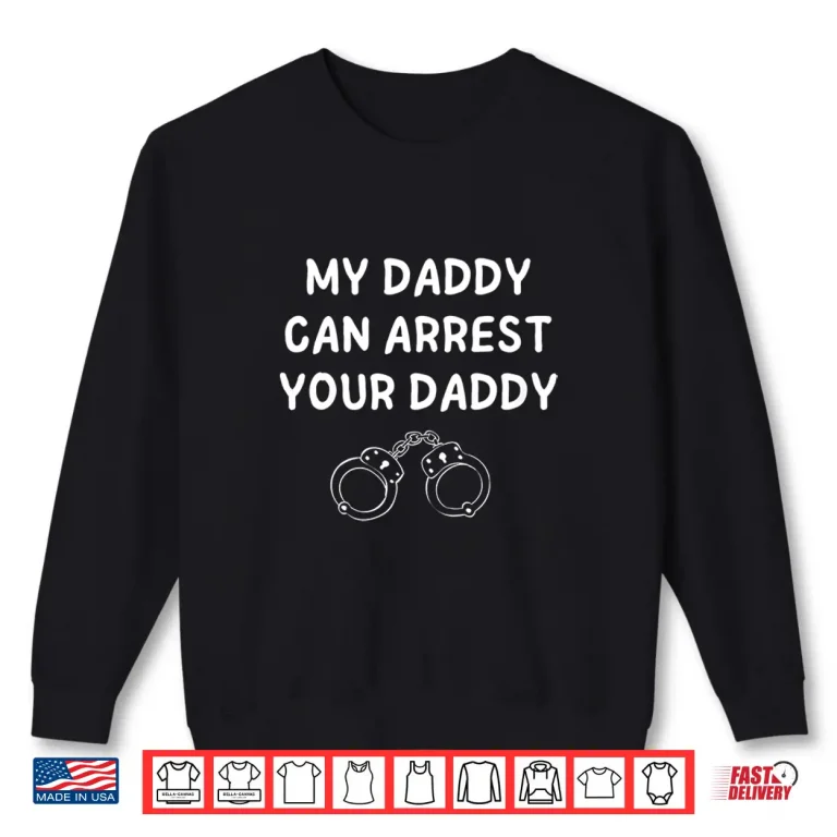 Sweatshirt Police Cop Parent My Parent Can Arrest Your Parent Shirt