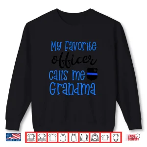 Sweatshirt Police Family Gift My Favorite Officer Calls Me Grandparent Shirt