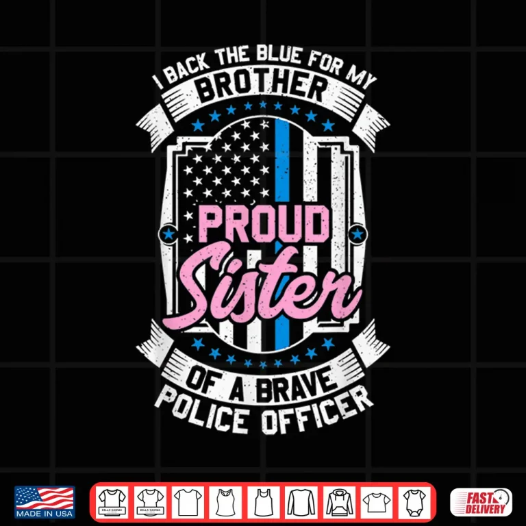 Design Proud Sibling of a Brave Police Officer Shirt Blue Flag
