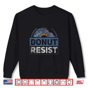 Sweatshirt Donut Resist Funny Joke American Police Hero Shirt