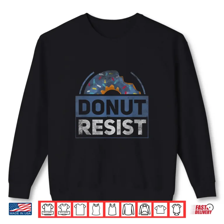 Sweatshirt Donut Resist Funny Joke American Police Hero Shirt