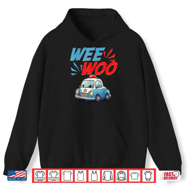 Hoodie Funny Police Wee Woo Shirt