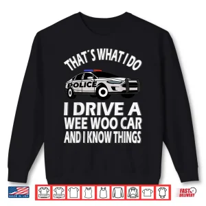 Sweatshirt I Drive a Wee Woo Car Funny Police Officer Shirt