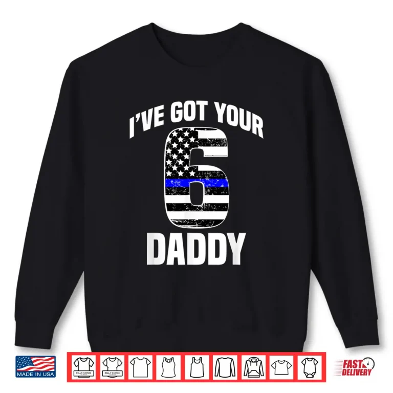 Sweatshirt I Got Your 6 Parent Police Officer Family Support Gift Shirt