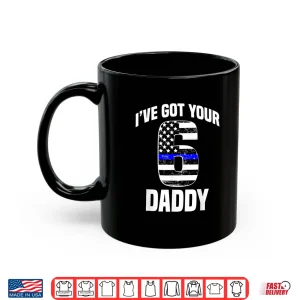 Mug I Got Your 6 Parent Police Officer Family Support Gift Shirt