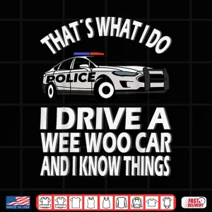 Design I Drive a Wee Woo Car Funny Police Officer Shirt