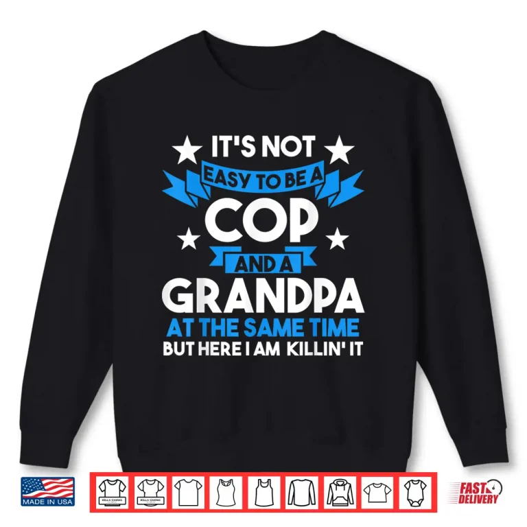 Sweatshirt Its Not Easy to Be a Cop and a Grandparent Cop Police Officer Shirt