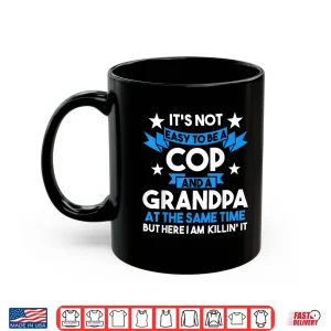 Its Not Easy To Be A Cop And A Grandparent Cop Police Officer Shirt 3 Mug Its Not Easy to Be a Cop and a Grandparent Cop Police Officer Shirt