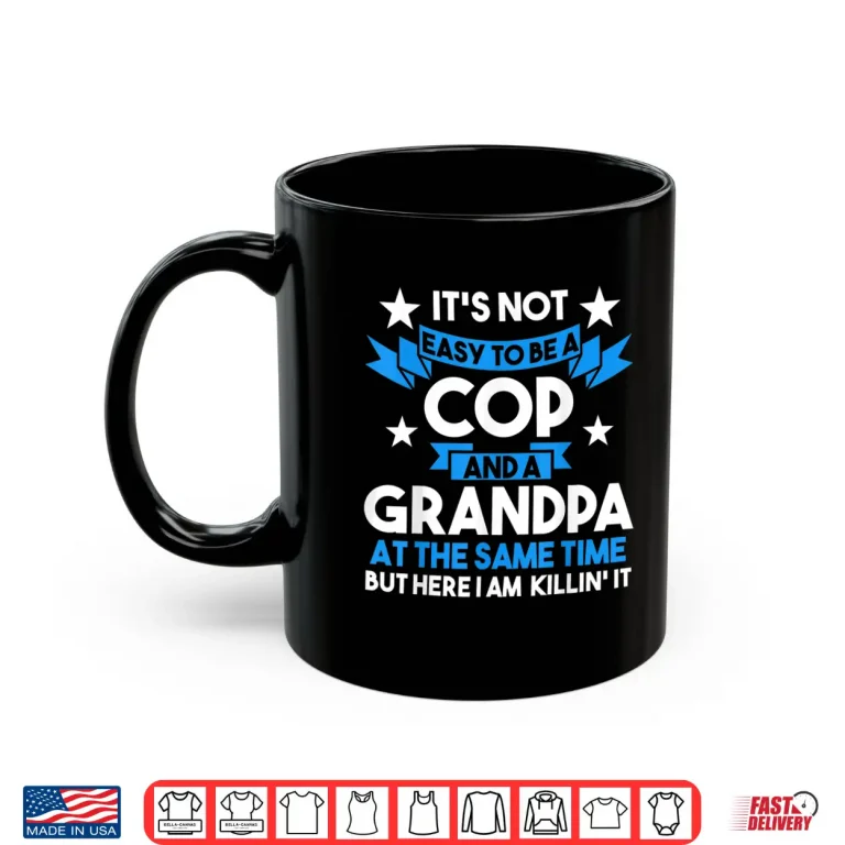 Mug Its Not Easy to Be a Cop and a Grandparent Cop Police Officer Shirt