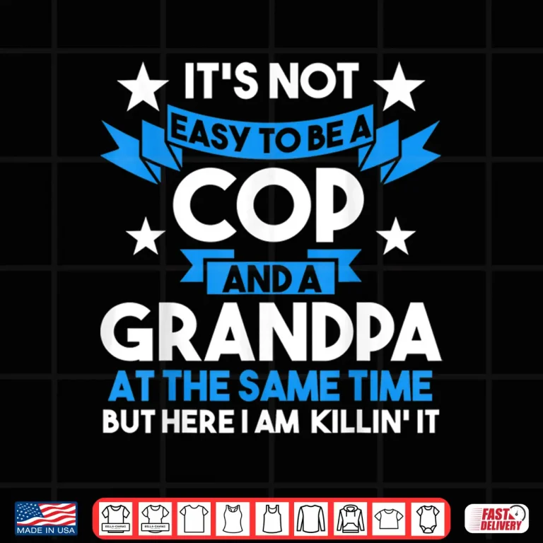 Design Its Not Easy to Be a Cop and a Grandparent Cop Police Officer Shirt