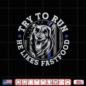K9 Police Officer Blue Line Try To Run K9 Police Dog Shirt 4 Design K9 Police Officer Blue Line Try to Run K9 Police Dog Shirt