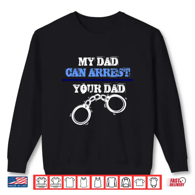 Sweatshirt My Parent Can Arrest Your Parent Policemen and Officer Police Shirt