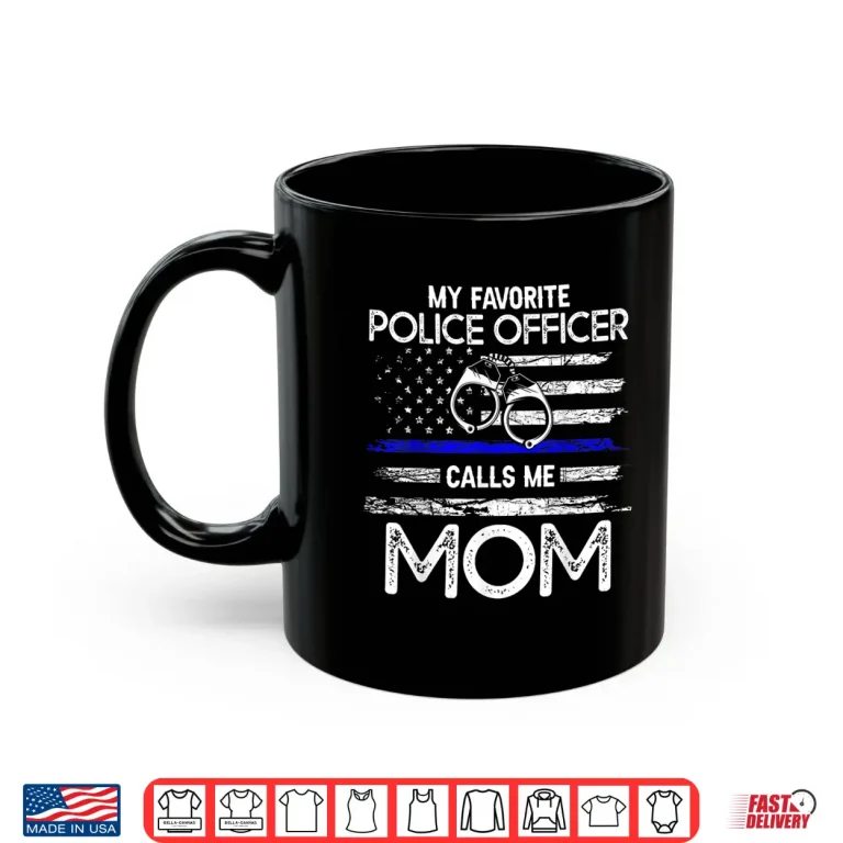 Mug My Favorite Police Officer Calls Me Mom Support Cop Family Shirt